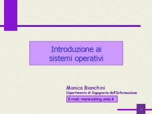 Introduzione ai sistemi operativi Monica Bianchini Dipartimento di