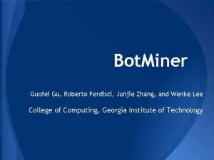 Bot Miner Guofei Gu Roberto Perdisci Junjie Zhang