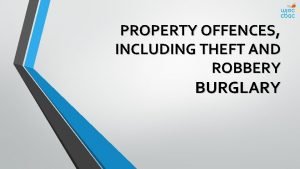 PROPERTY OFFENCES INCLUDING THEFT AND ROBBERY BURGLARY Burglary