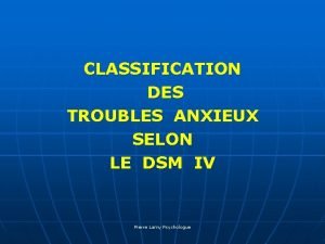 CLASSIFICATION DES TROUBLES ANXIEUX SELON LE DSM IV