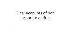 Final Accounts of non corporate entities Final accounts