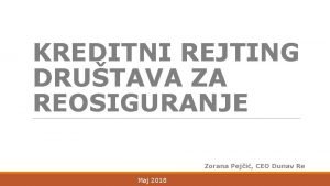 KREDITNI REJTING DRUTAVA ZA REOSIGURANJE Zorana Peji CEO