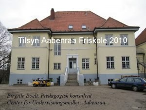 Tilsyn Aabenraa Friskole 2010 Birgitte Boelt Pdagogisk konsulent