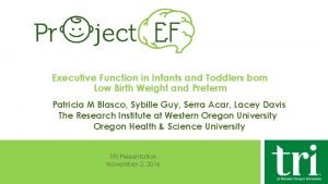 Executive Function in Infants and Toddlers born Low