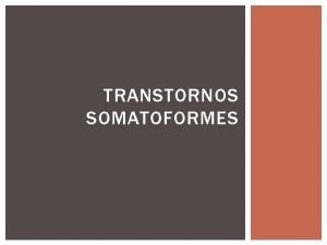 Transtornos somatoformes Transtornos somatoformes