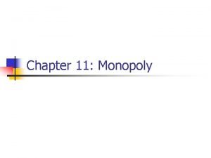 Chapter 11 Monopoly Monopoly market n n single