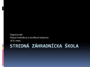 Vypracovali Diana Korbeov a Jozefna Kaiarov 26 6