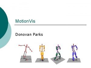 Motion Vis Donovan Parks Outline Project motivation and