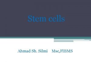 Stem cells Ahmad Sh Silmi Msc FIBMS Terminology