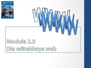 Module 2 3 Die wreldwye web Inhoud Inleiding