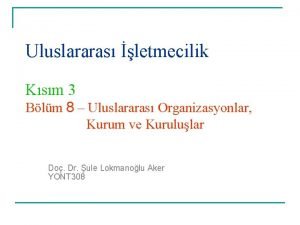 Uluslararas letmecilik Ksm 3 Blm 8 Uluslararas Organizasyonlar