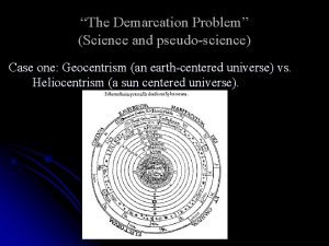 The Demarcation Problem Science and pseudoscience Case one