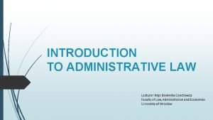 INTRODUCTION TO ADMINISTRATIVE LAW 1 Administrative law is