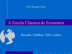 Prof Ricardo Feij A Escola Clssica de Economia