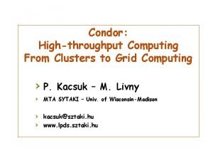 Condor Highthroughput Computing From Clusters to Grid Computing