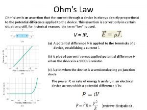 Ohms Law Ohms law is an assertion that