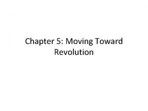 Chapter 5 Moving Toward Revolution Section 1 Widening