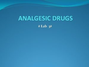 ANALGESIC DRUGS Lab 3 Introduction Pain an unpleasant