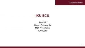 IKU ECU Team 17 Advisor Professor Xia MDR