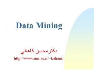 Data Mining http www um ac irkahani Motivation
