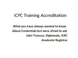 ICPC Training Accreditation What you have always wanted