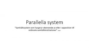 Parallella system Samhllssystem som fungerar oberoende av eller