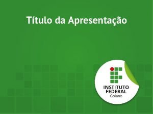 Ttulo da Apresentao Ttulo da Apresentao Autora 1