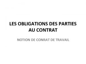 LES OBLIGATIONS DES PARTIES AU CONTRAT NOTION DE