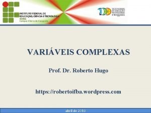 VARIVEIS COMPLEXAS Prof Dr Roberto Hugo https robertoifba