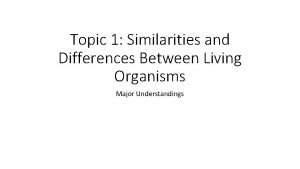 Topic 1 Similarities and Differences Between Living Organisms