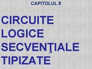 CAPITOLUL 8 CIRCUITE LOGICE SECVENIALE TIPIZATE 1 TEMATIC