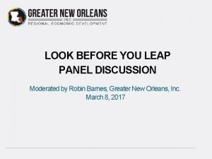 LOOK BEFORE YOU LEAP PANEL DISCUSSION Moderated by