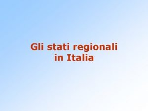 Gli stati regionali in Italia LItalia tra XIV