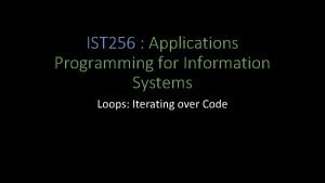 IST 256 Applications Programming for Information Systems Loops