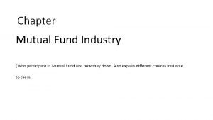Chapter Mutual Fund Industry Who participate in Mutual