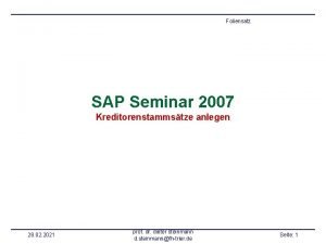 Foliensatz SAP Seminar 2007 Kreditorenstammstze anlegen 28 02