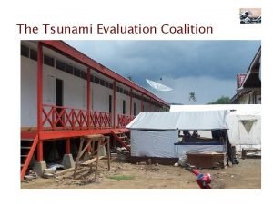 The Tsunami Evaluation Coalition The Tsunami Evaluation Coalition