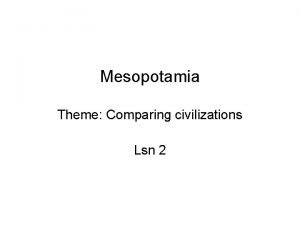 Mesopotamia Theme Comparing civilizations Lsn 2 ID SIG
