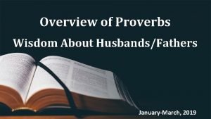 Overview of Proverbs Wisdom About HusbandsFathers JanuaryMarch 2019