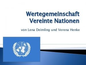 Wertegemeinschaft Vereinte Nationen von Lena Deimling und Verena
