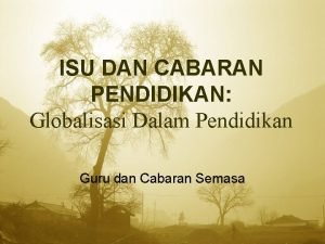 Isu globalisasi dalam pendidikan Isu globalisasi dalam pendidikan
