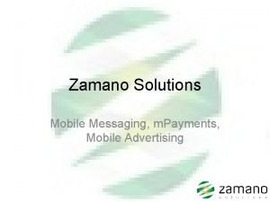 Zamano Solutions Mobile Messaging m Payments Mobile Advertising