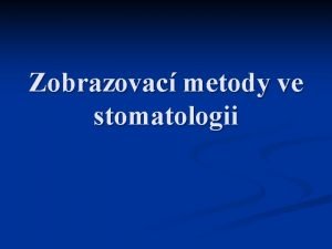 Zobrazovac metody ve stomatologii Speciln dentln radiodiagnostika n