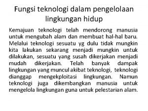 Fungsi teknologi dalam pengelolaan lingkungan hidup Kemajuan teknologi