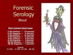 Forensic Serology Blood Most common blood types O