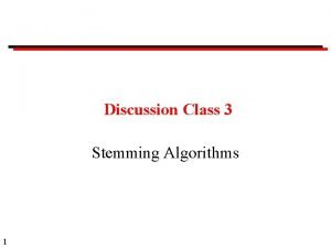 Discussion Class 3 Stemming Algorithms 1 Discussion Classes