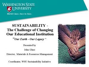 SUSTAINABILITY The Challenge of Changing Our Educational Institution