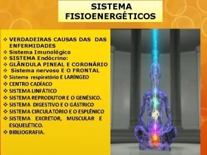 SISTEMA FISIOENERGTICOS v VERDADEIRAS CAUSAS DAS ENFERMIDADES v