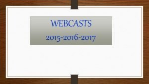 WEBCASTS 2015 2016 2017 Topic Date 143 1