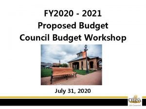 FY 2020 2021 Proposed Budget Council Budget Workshop